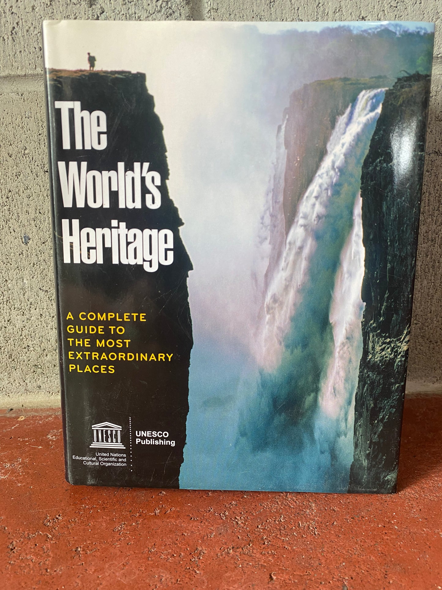 The World's Heritage: A Complete Guide to the Most Extraordinary Places