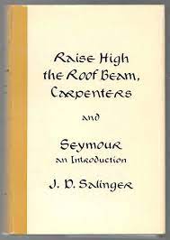 Raise High the Roof Beam, Carpenters + Seymour: an Introduction