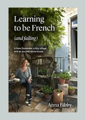 Learning to be French (and Failing) A New Zealander, a tiny village and an ancient stone house