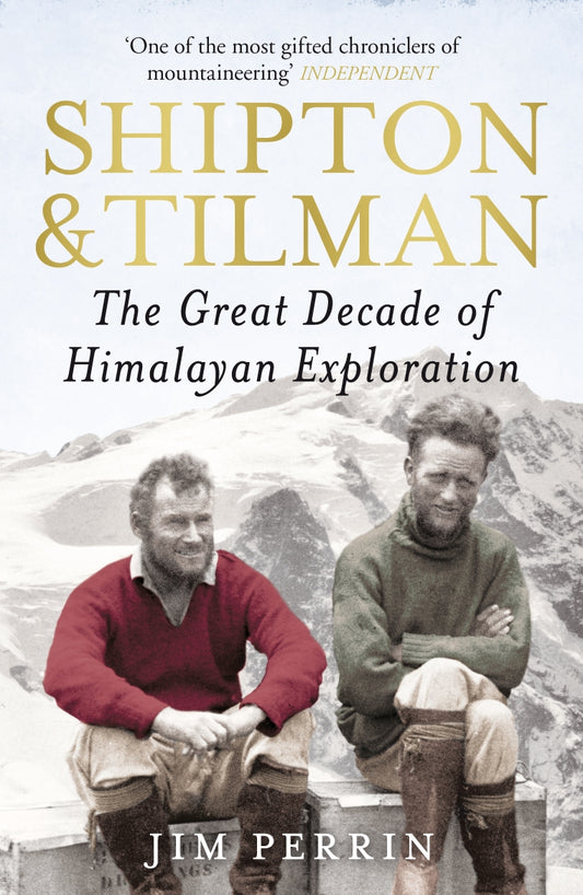 Shipton & Tilman - The Great Decade of Himalayan Exploration