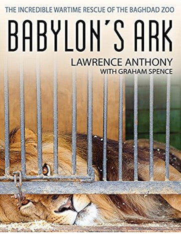 Babylon's Ark: The Incredible Wartime Rescue of the Baghdad Zoo