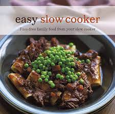 Easy Slow Cooker: Fuss-Free Family Food From Your Slow Cooker