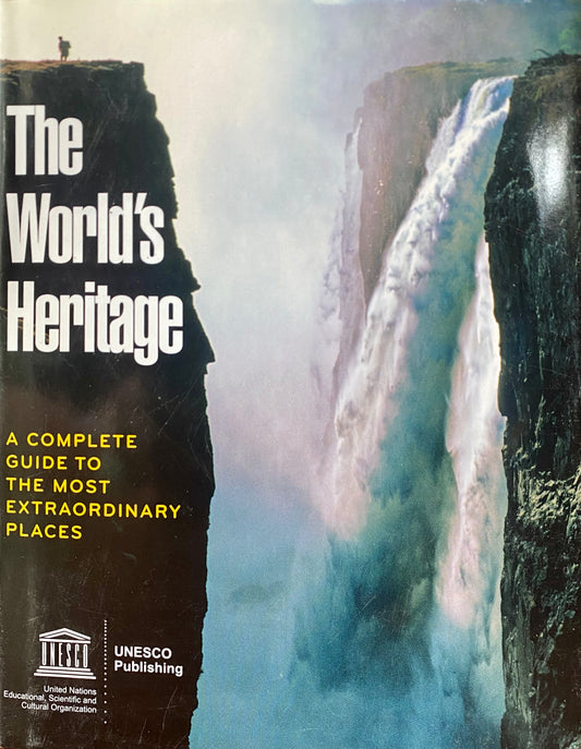 The World's Heritage: A Complete Guide to the Most Extraordinary Places