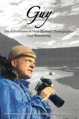 Guy The Adventures of the New Zealand Photographer Guy Mannering