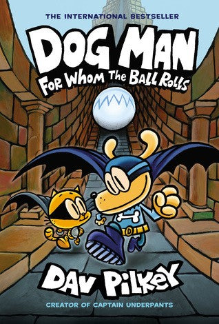 Dog Man: for Whom the Ball Rolls: Dog Man #7